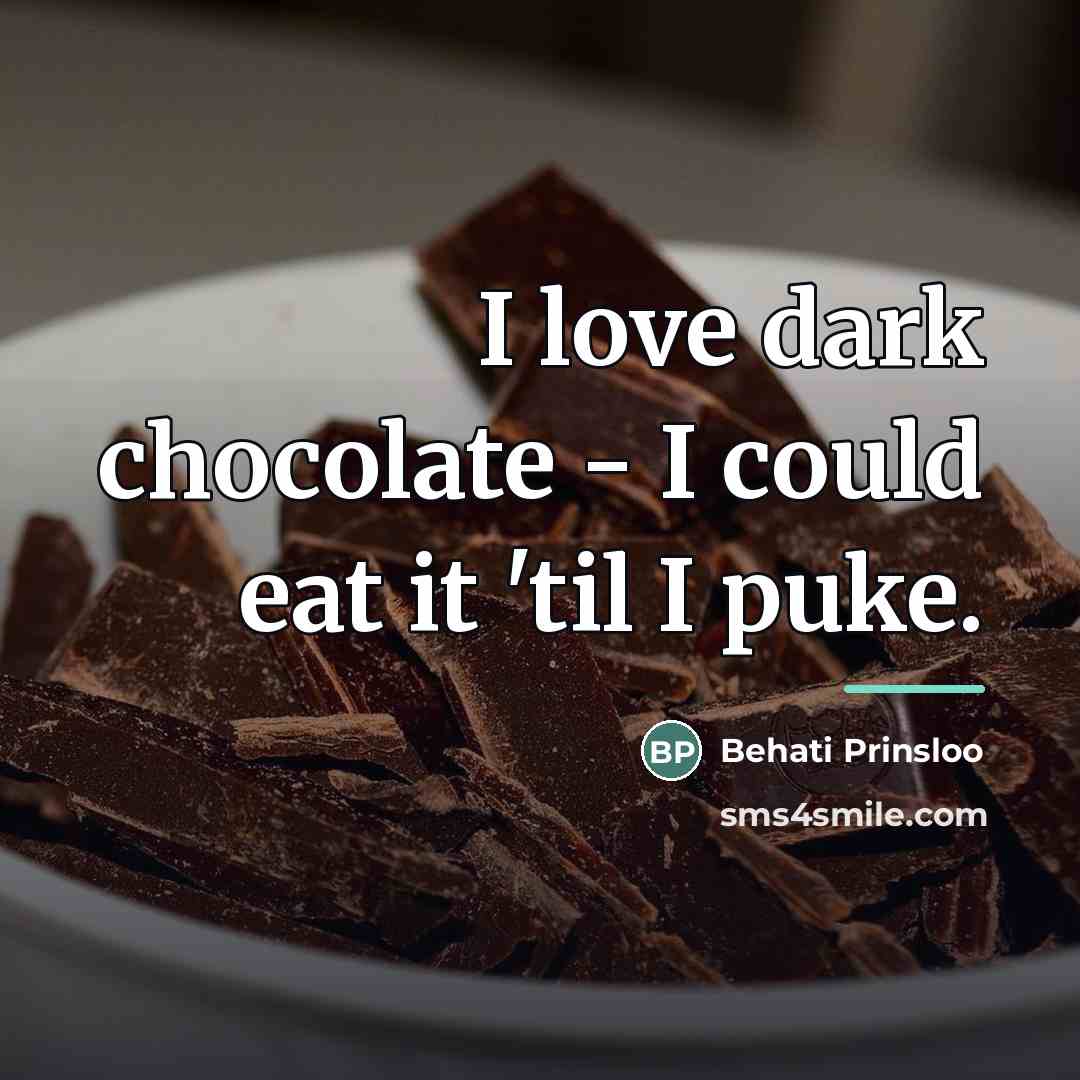 “I love dark chocolate - I could eat it 'til…” quote by Behati Prinsloo