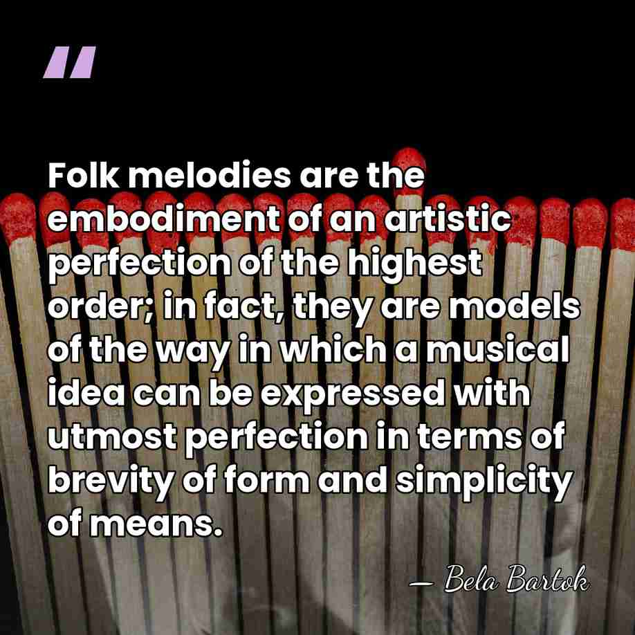 Folk melodies are the embodiment of an artistic perfection of the highest&hellip; - Bela Bartok