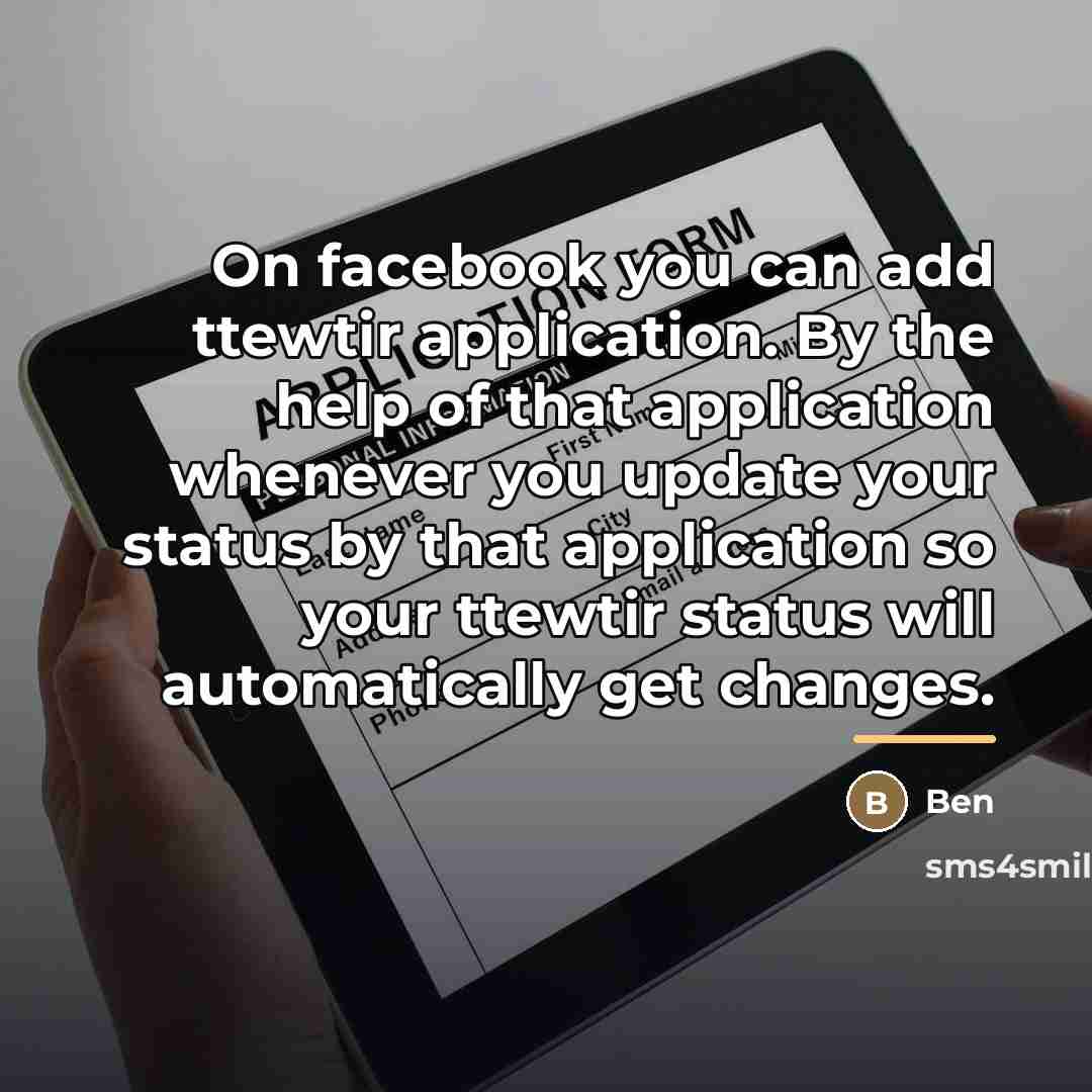 “On facebook you can add ttewtir application. By the help…” quote by Ben