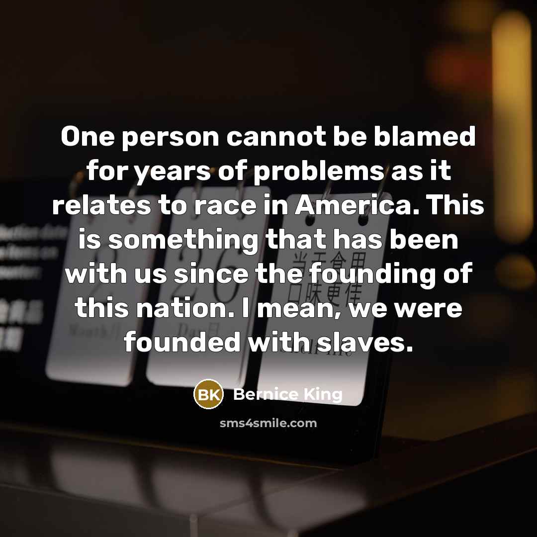 “One person cannot be blamed for years of problems as…” quote by Bernice King