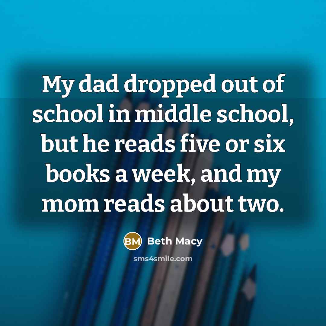 “My dad dropped out of school in middle school, but…” quote by Beth Macy