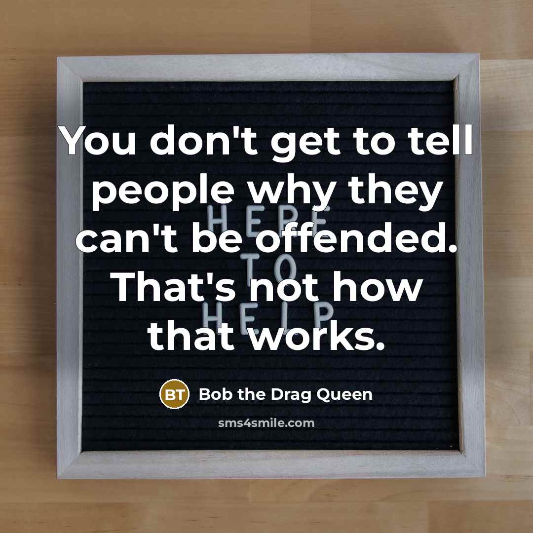 “You don't get to tell people why they can't be…” quote by Bob the Drag Queen
