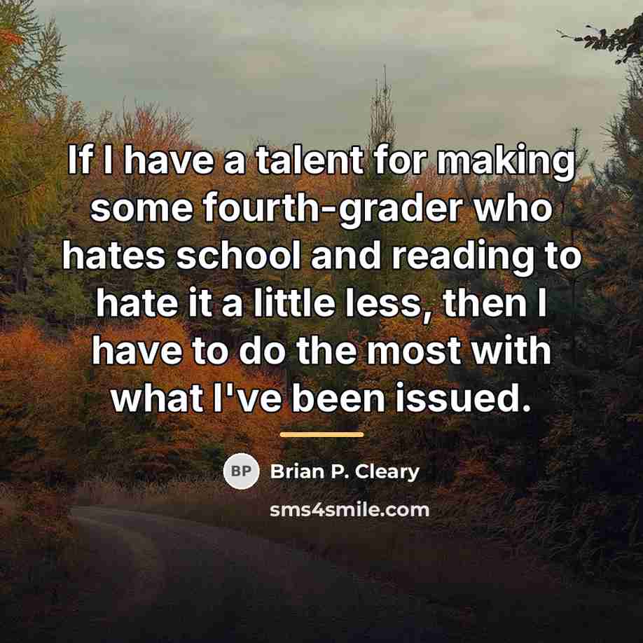 “If I have a talent for making some fourth-grader who…” quote by Brian P. Cleary