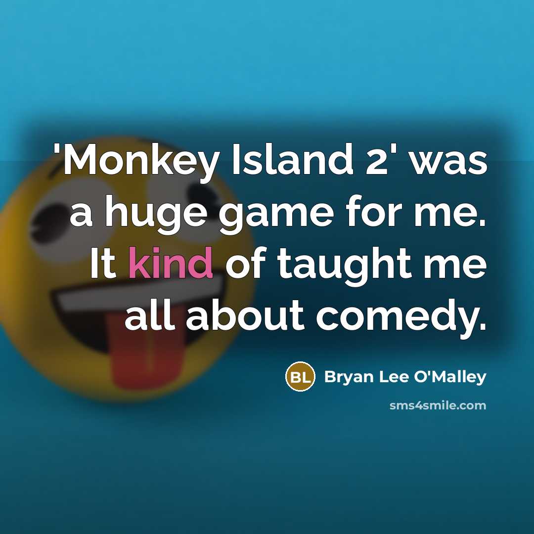“'Monkey Island 2' was a huge game for me. It…” quote by Bryan Lee O'Malley
