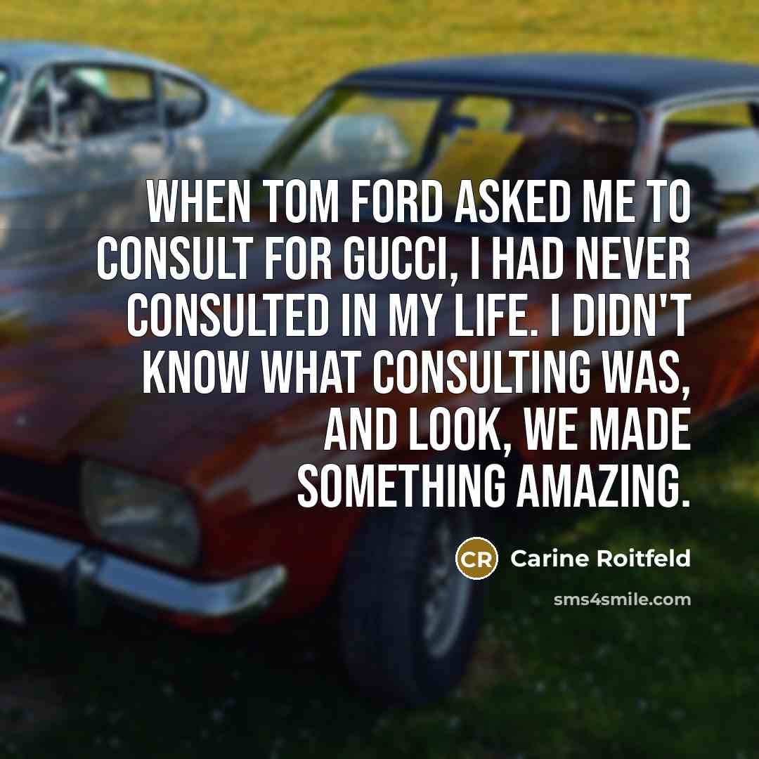 “When Tom Ford asked me to consult for Gucci, I…” quote by Carine Roitfeld