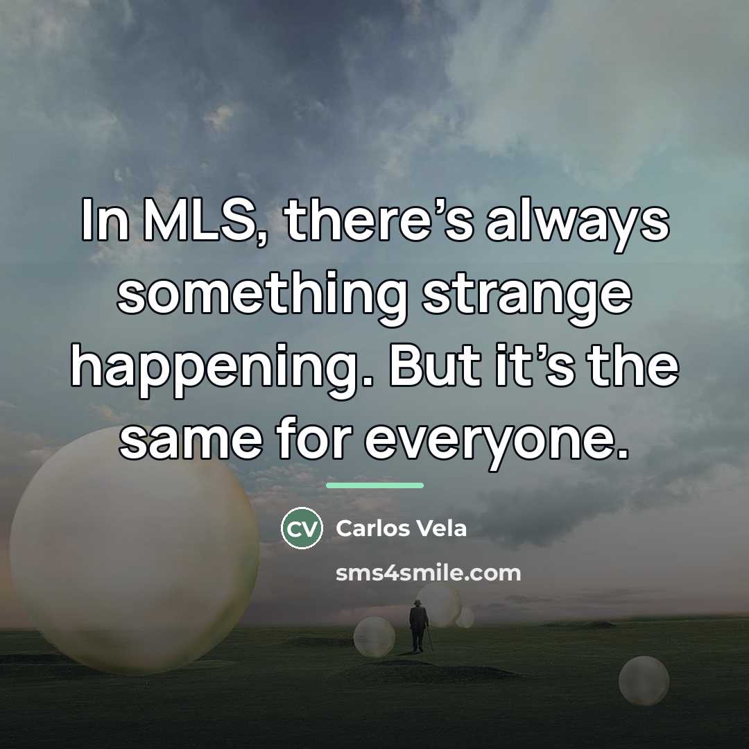 “In MLS, there's always something strange happening. But it's the…” quote by Carlos Vela