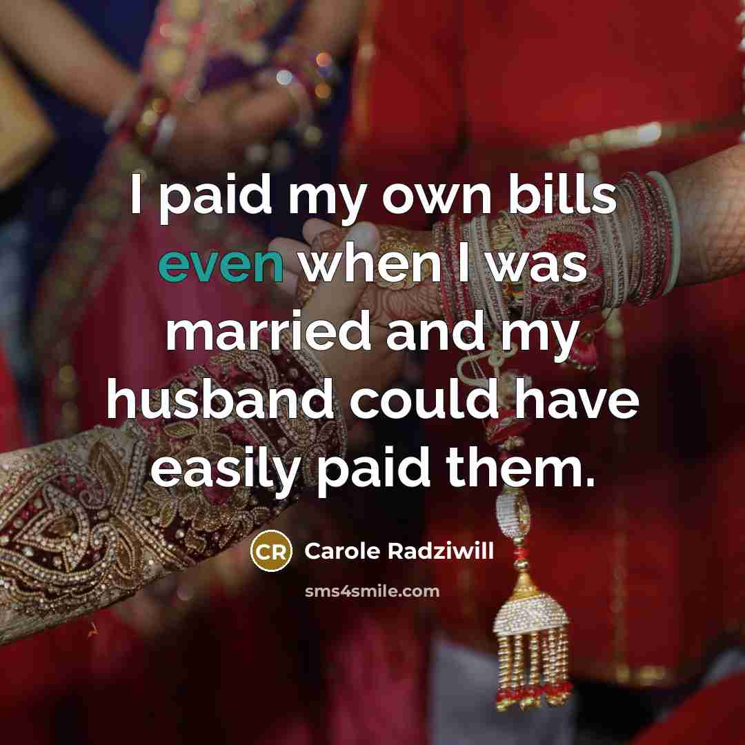 “I paid my own bills even when I was married…” quote by Carole Radziwill