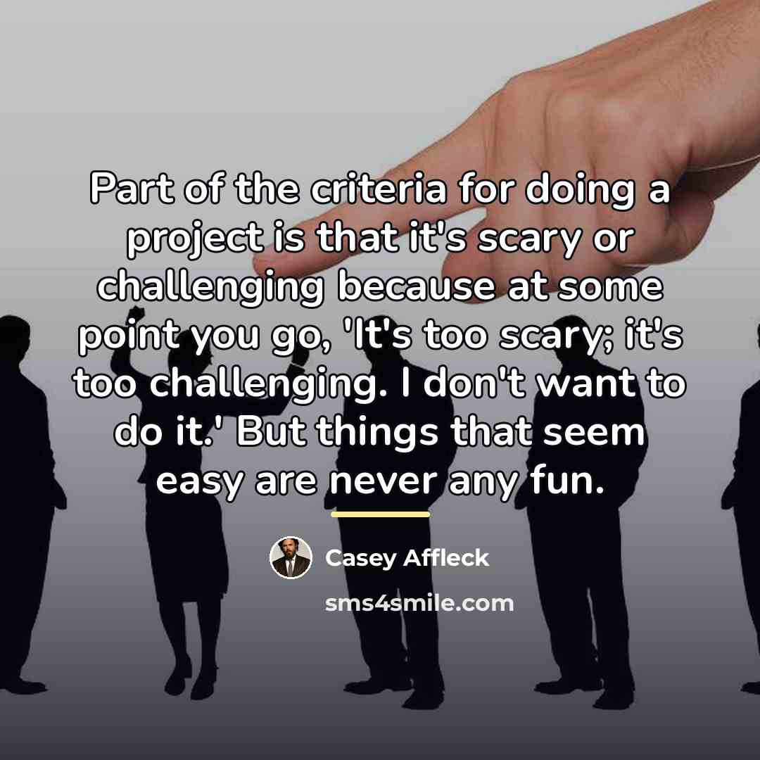 “Part of the criteria for doing a project is that…” quote by Casey Affleck