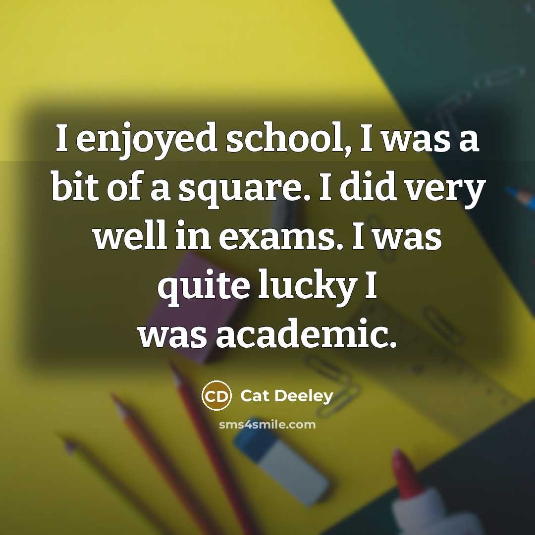 “I enjoyed school, I was a bit of a square.…” quote by Cat Deeley