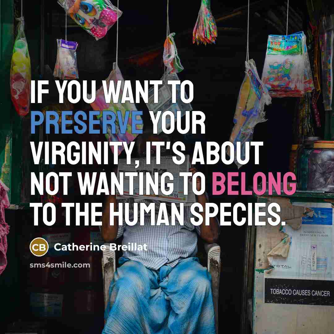 “If you want to preserve your virginity, it's about not…” quote by Catherine Breillat