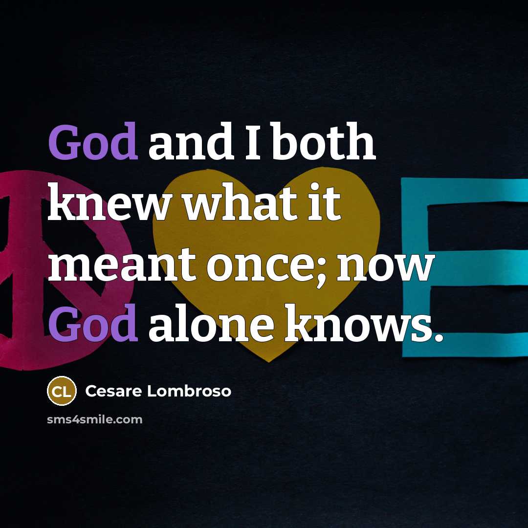 “God and I both knew what it meant once; now…” quote by Cesare Lombroso