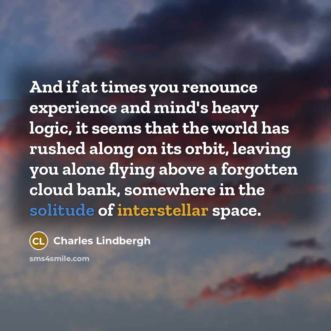 “And if at times you renounce experience and mind's heavy…” quote by Charles Lindbergh