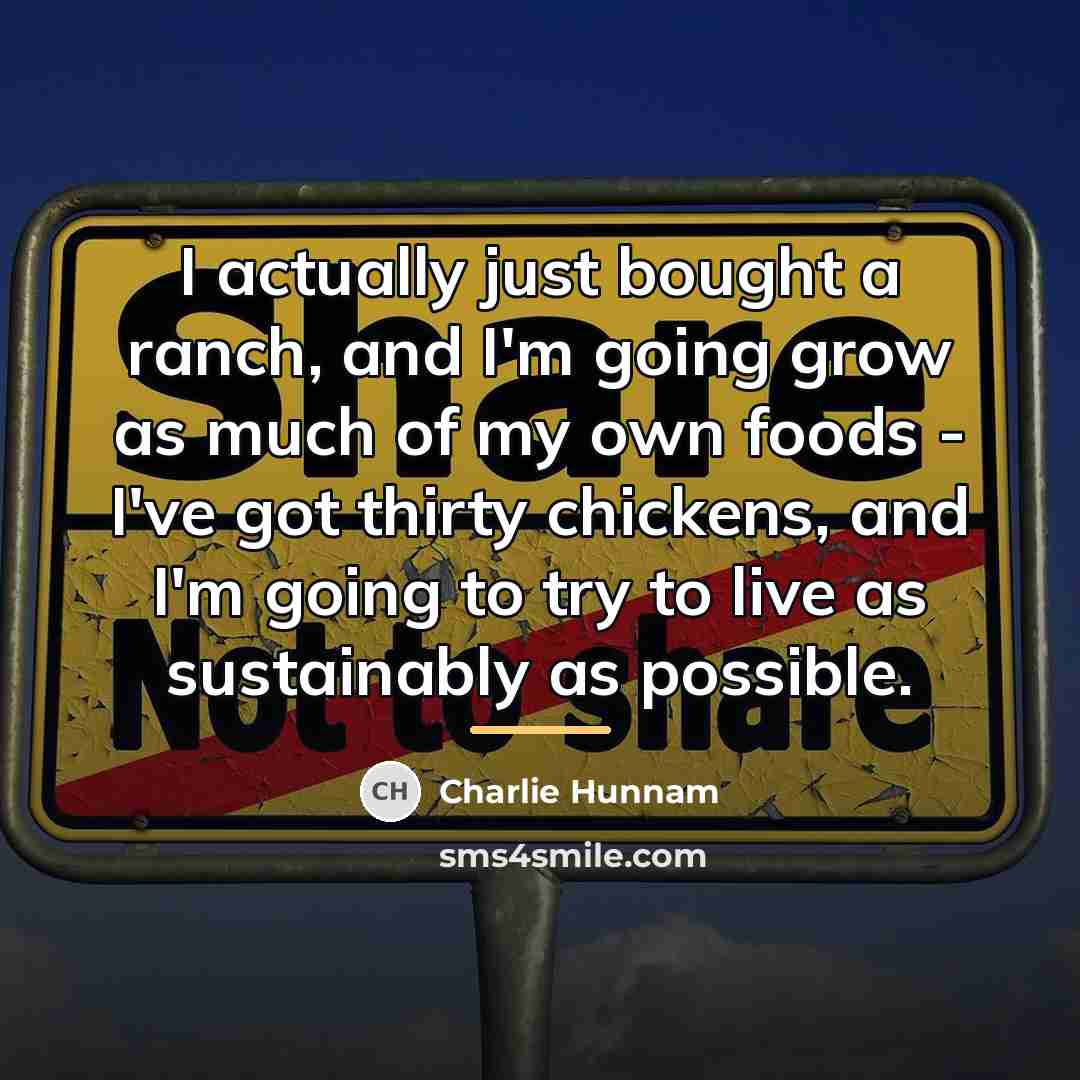 “I actually just bought a ranch, and I'm going grow…” quote by Charlie Hunnam