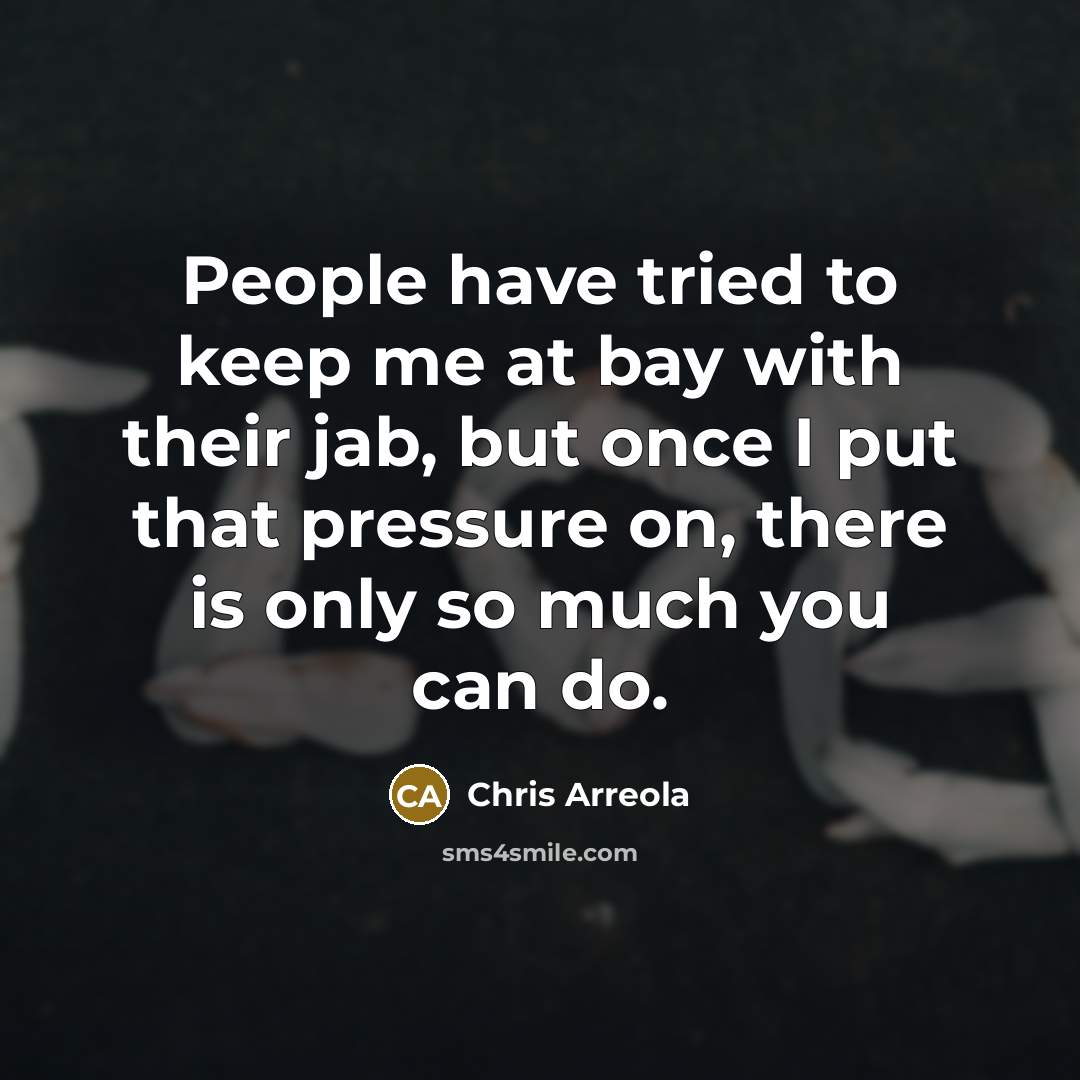 “People have tried to keep me at bay with their…” quote by Chris Arreola