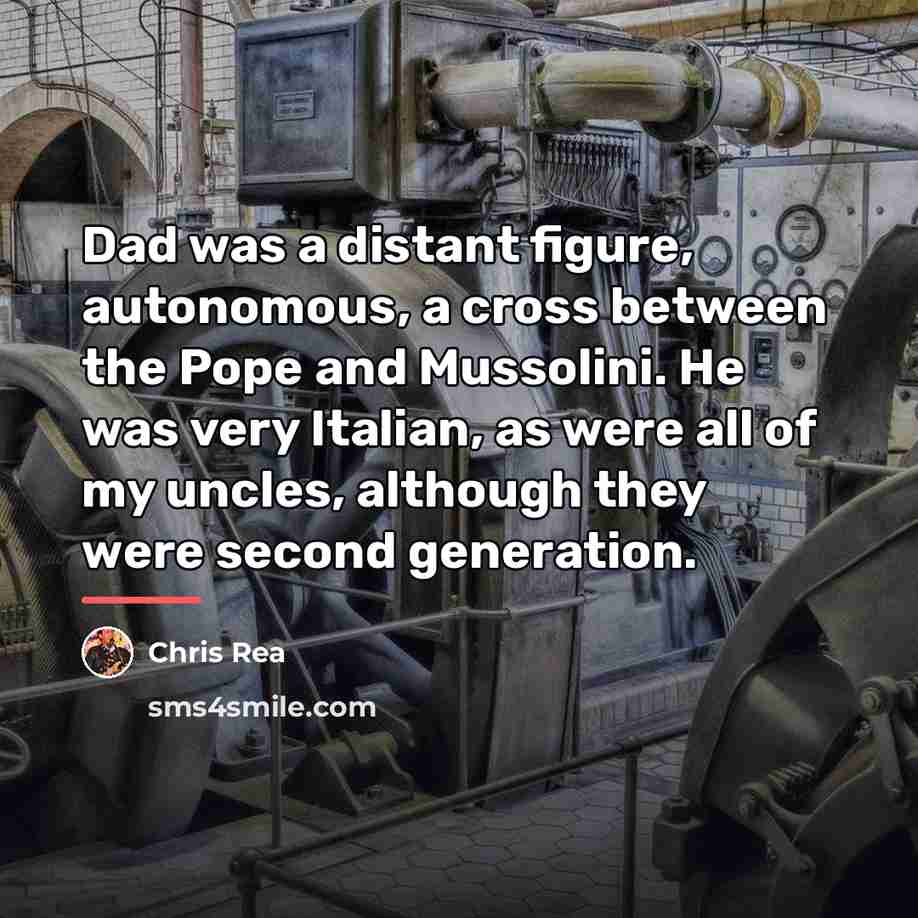 “Dad was a distant figure, autonomous, a cross between the…” quote by Chris Rea
