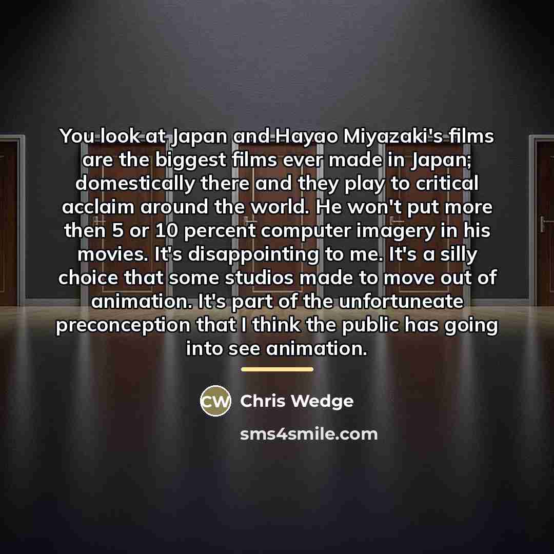 “You look at Japan and Hayao Miyazaki's films are the…” quote by Chris Wedge