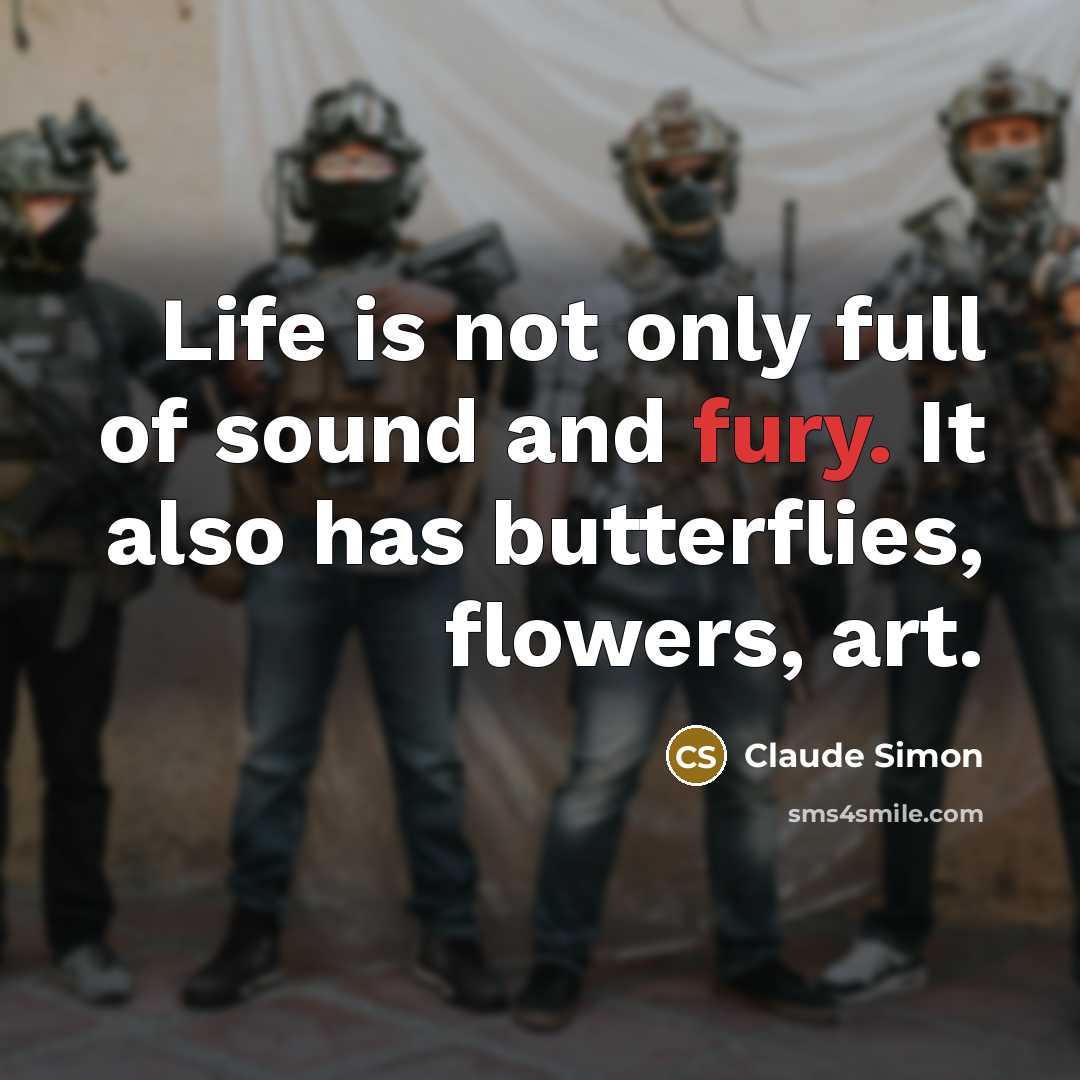 “Life is not only full of sound and fury. It…” quote by Claude Simon