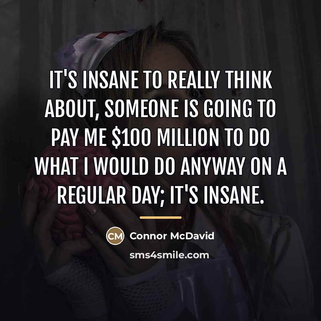“It's insane to really think about, someone is going to…” quote by Connor McDavid