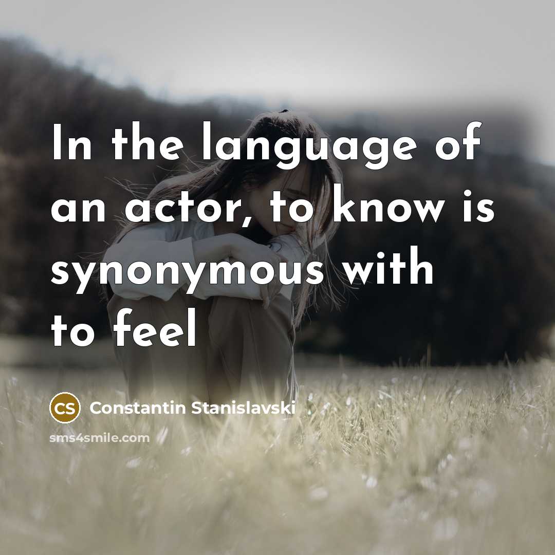 “In the language of an actor, to know is synonymous…” quote by Constantin Stanislavski