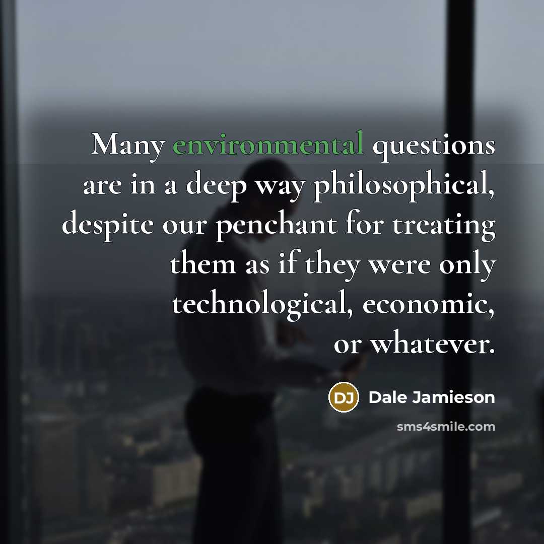“Many environmental questions are in a deep way philosophical, despite…” quote by Dale Jamieson