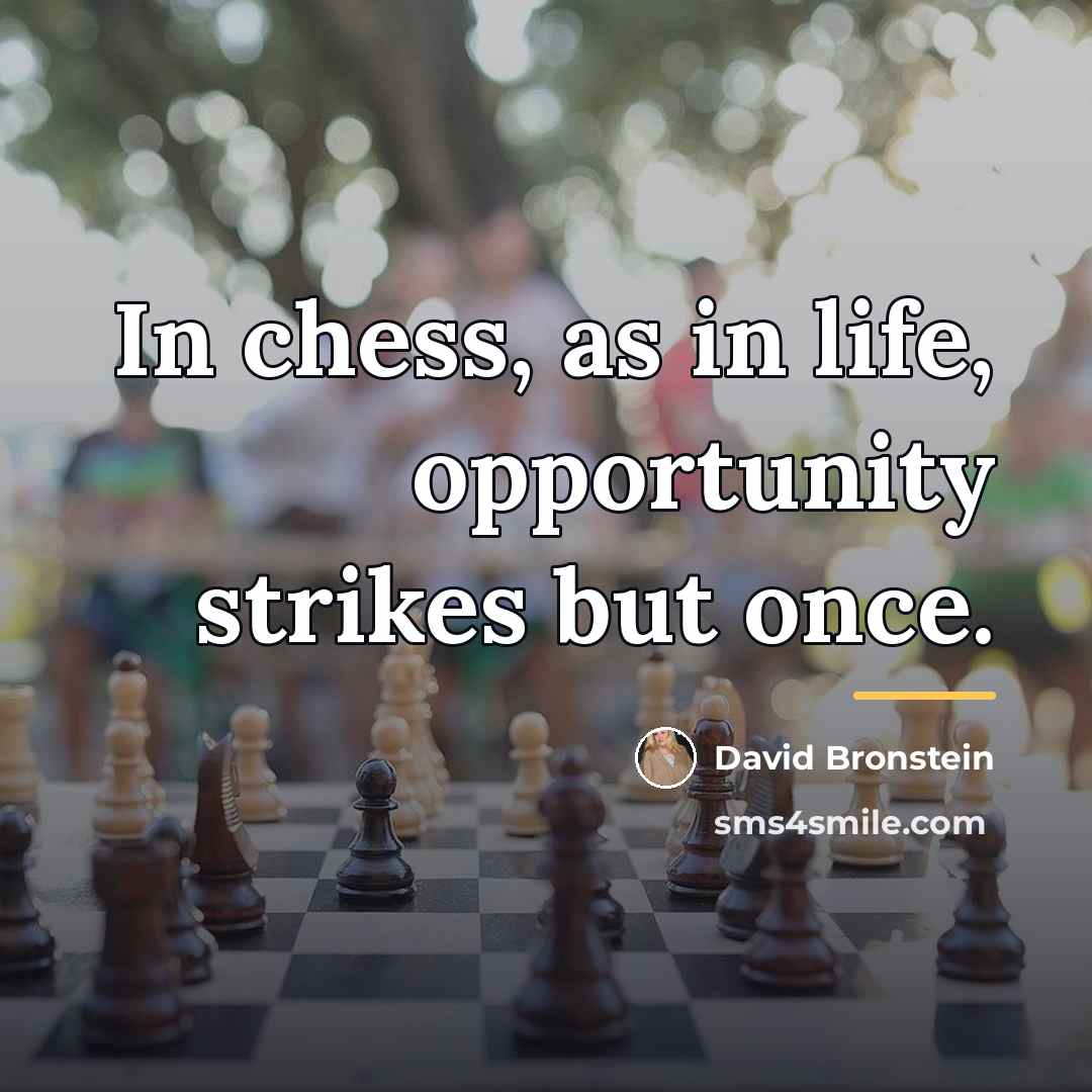 “In chess, as in life, opportunity strikes but once.…” quote by David Bronstein
