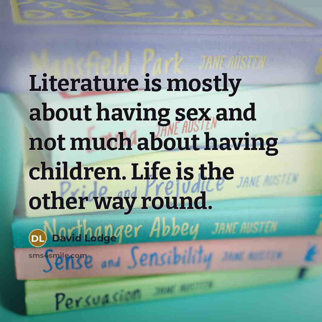 “Literature is mostly about having sex and not much about…” quote by David Lodge
