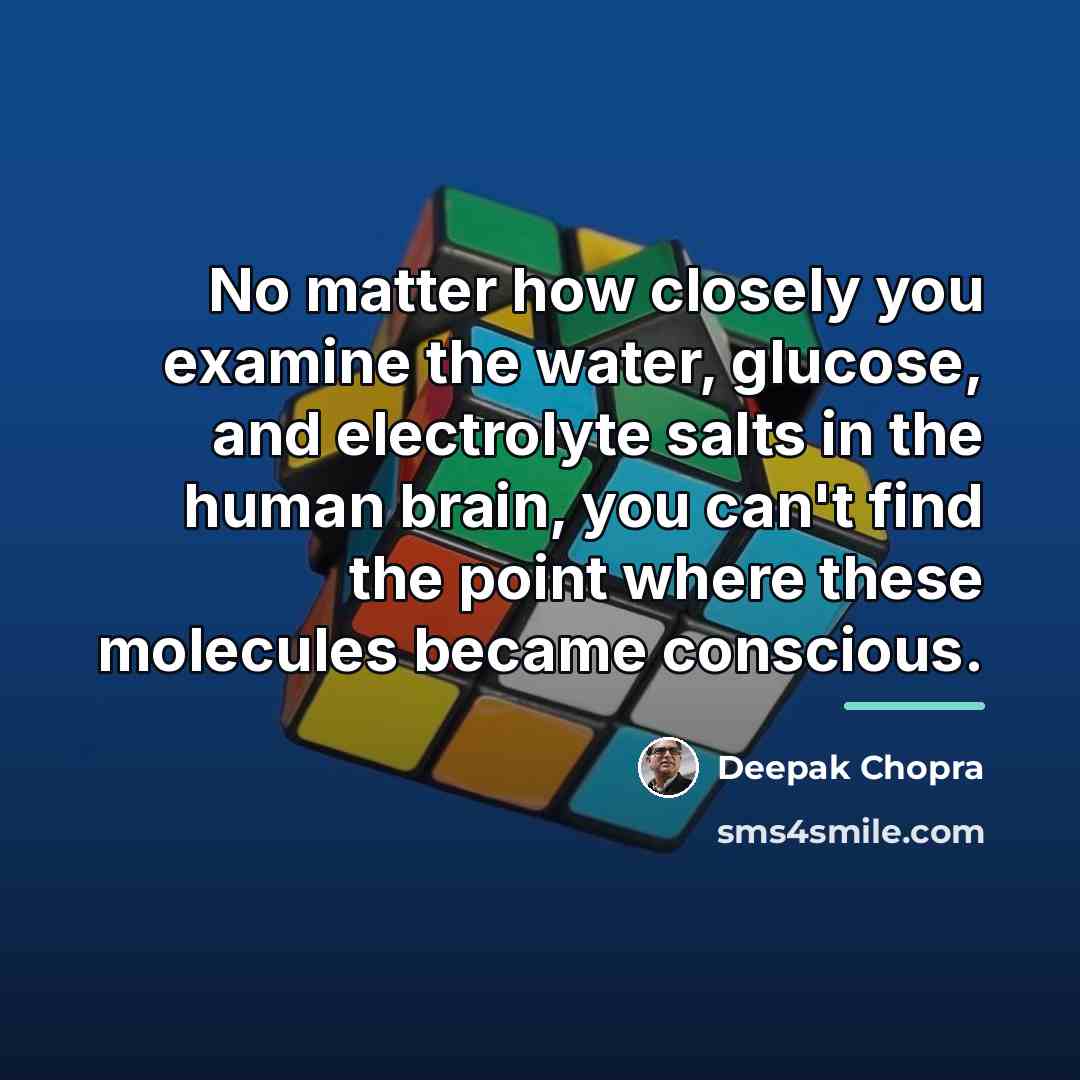 “No matter how closely you examine the water, glucose, and…” quote by Deepak Chopra