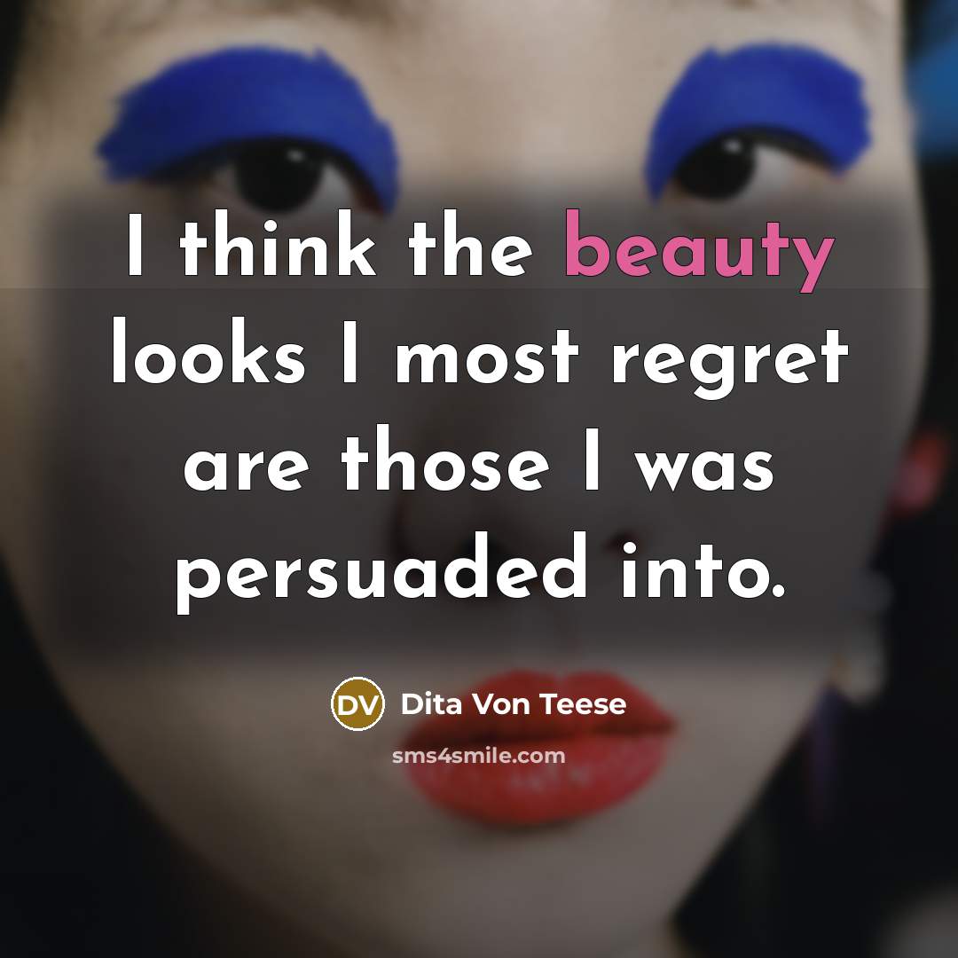 “I think the beauty looks I most regret are those…” quote by Dita Von Teese