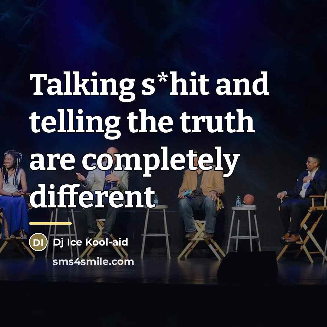“Talking s*hit and telling the truth are completely different…” quote by Dj Ice Kool-aid