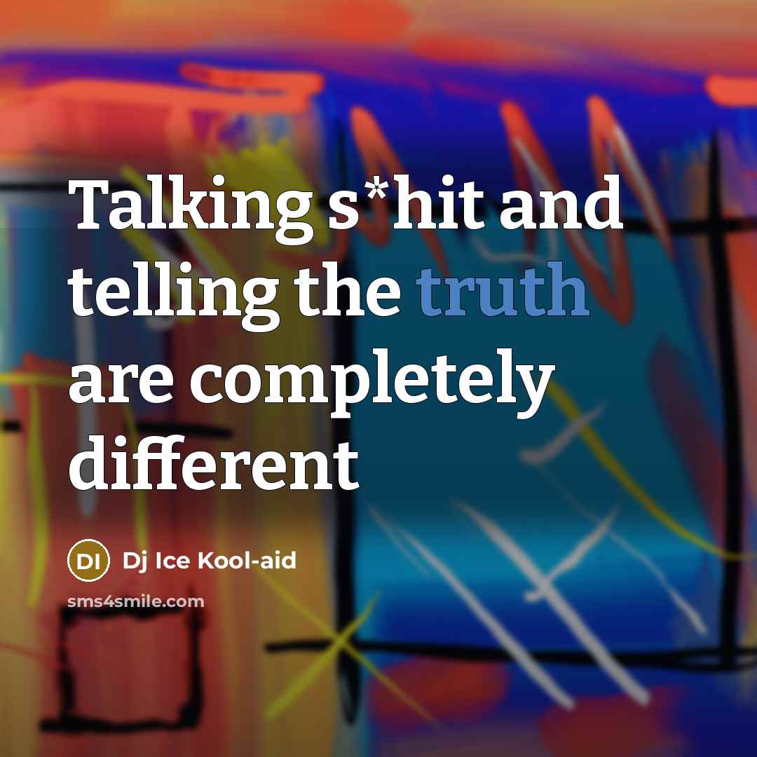 “Talking s*hit and telling the truth are completely different” quote by Dj Ice Kool-aid