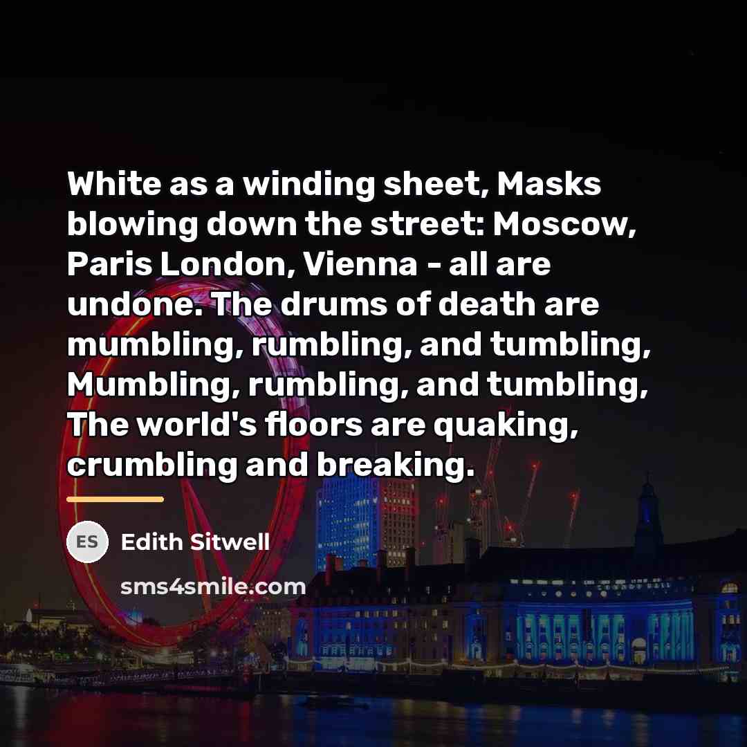“White as a winding sheet, Masks blowing down the street:…” quote by Edith Sitwell
