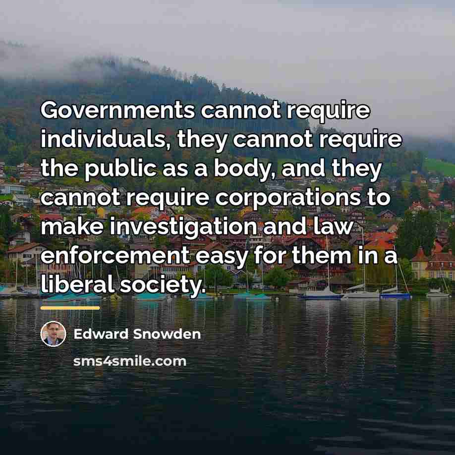 “Governments cannot require individuals, they cannot require the public as…” quote by Edward Snowden