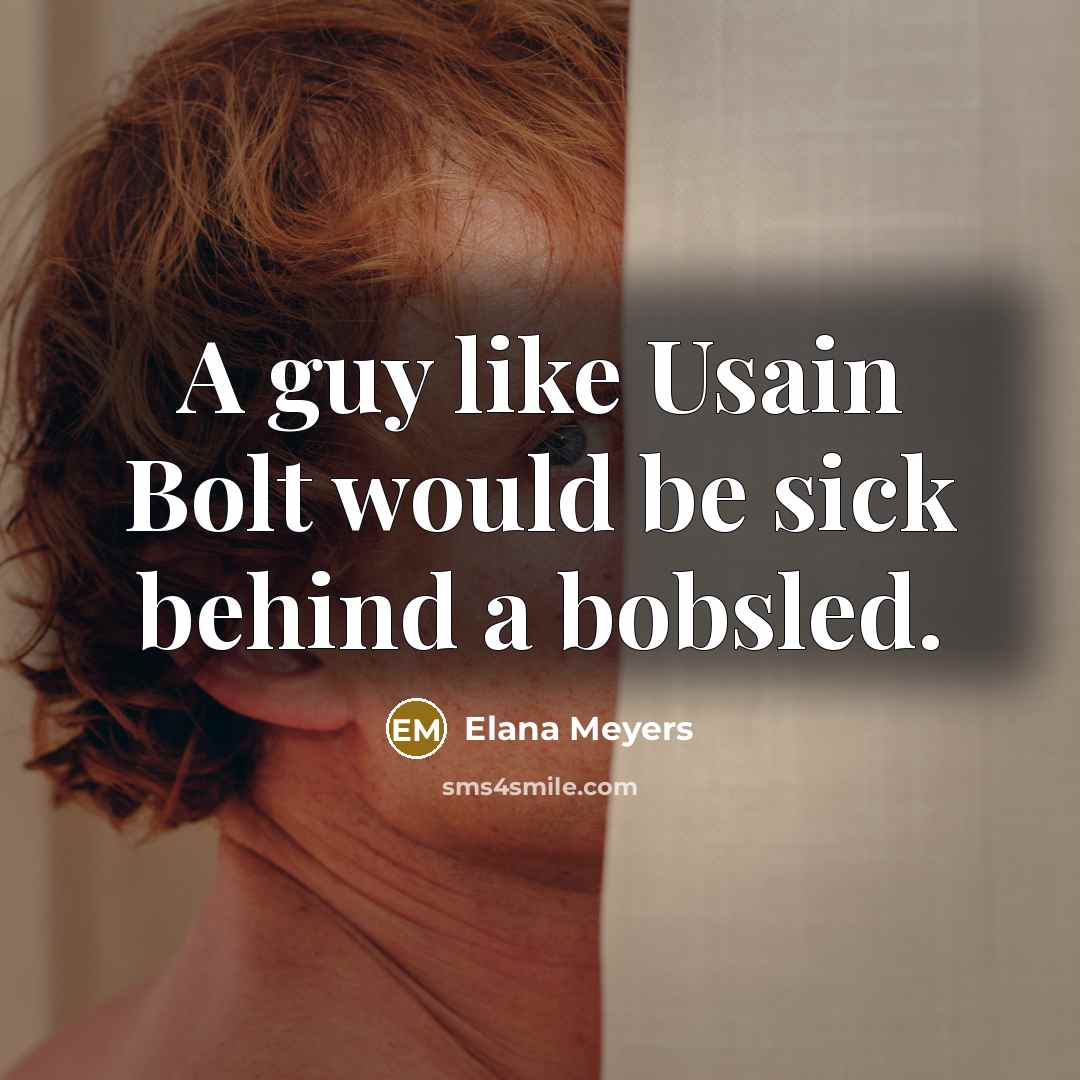 “A guy like Usain Bolt would be sick behind a…” quote by Elana Meyers