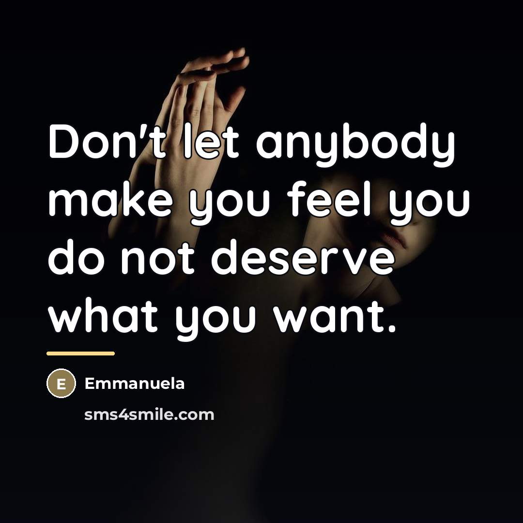 “Don't let anybody make you feel you do not deserve…” quote by Emmanuela