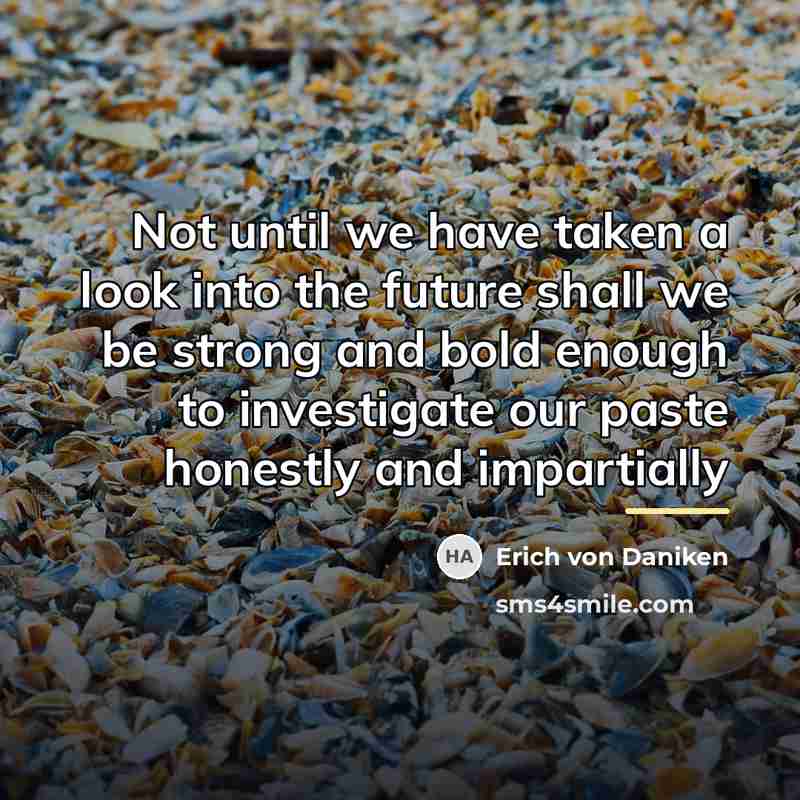 “Not until we have taken a look into the future…” quote by Erich von Däniken