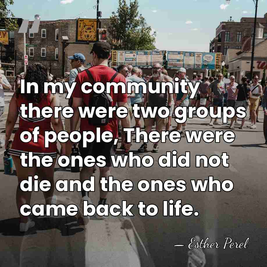 In my community there were two groups of people, There were the&hellip; - Esther Perel
