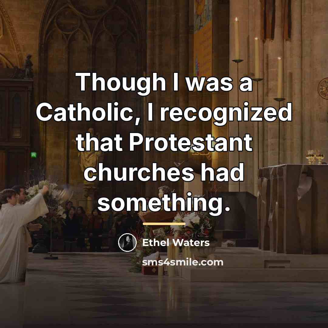 “Though I was a Catholic, I recognized that Protestant churches…” quote by Ethel Waters