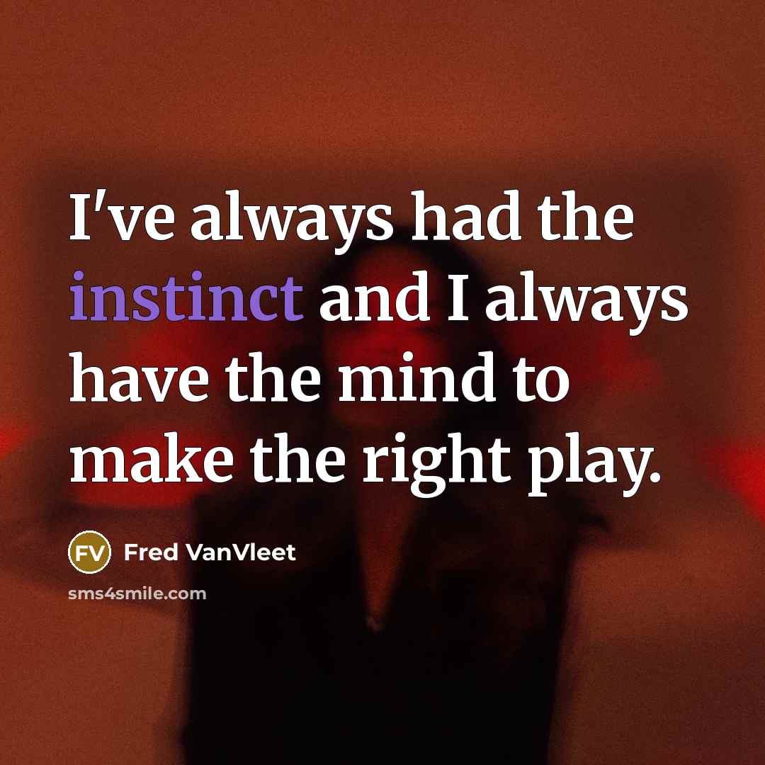 “I've always had the instinct and I always have the…” quote by Fred VanVleet