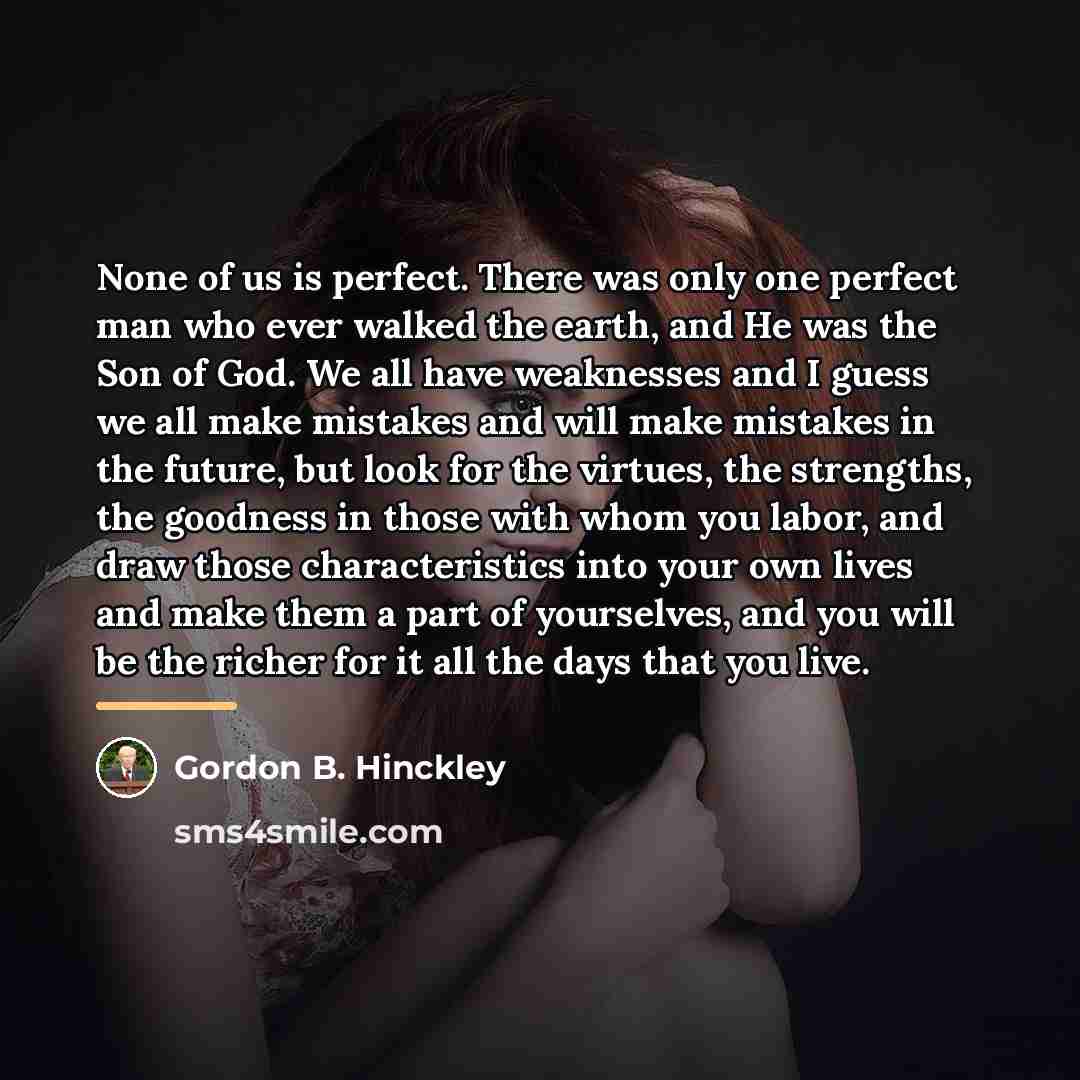 “None of us is perfect. There was only one perfect…” quote by Gordon B. Hinckley