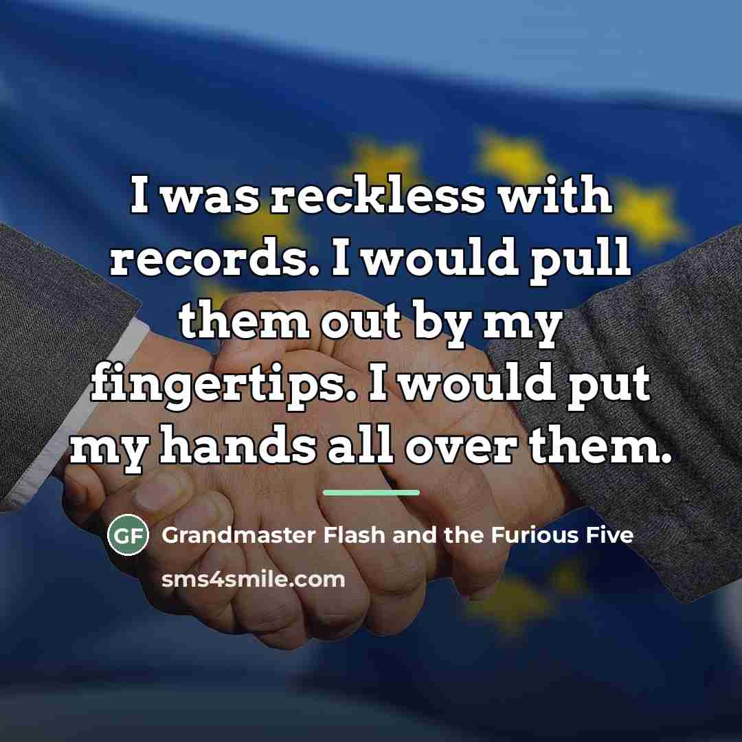 “I was reckless with records. I would pull them out…” quote by Grandmaster Flash and the Furious Five