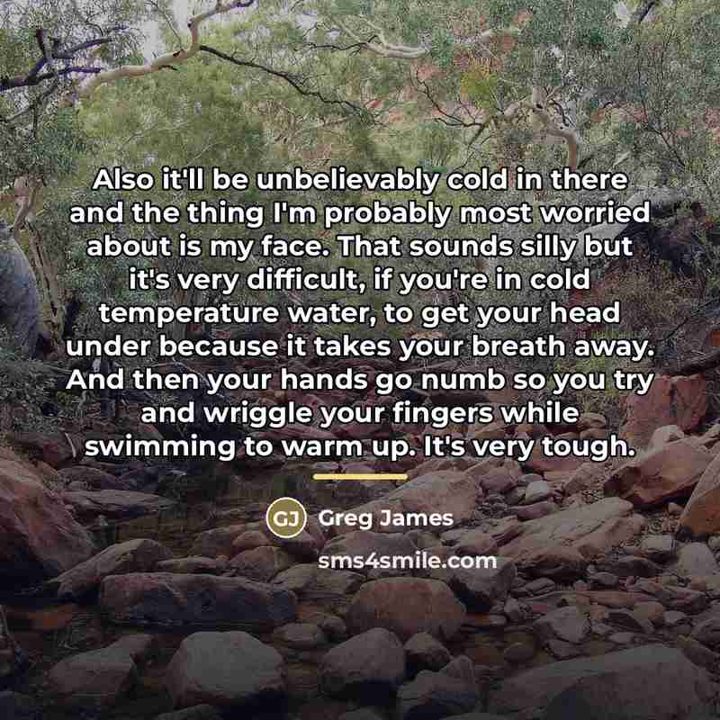 “Also it'll be unbelievably cold in there and the thing…” quote by Greg James