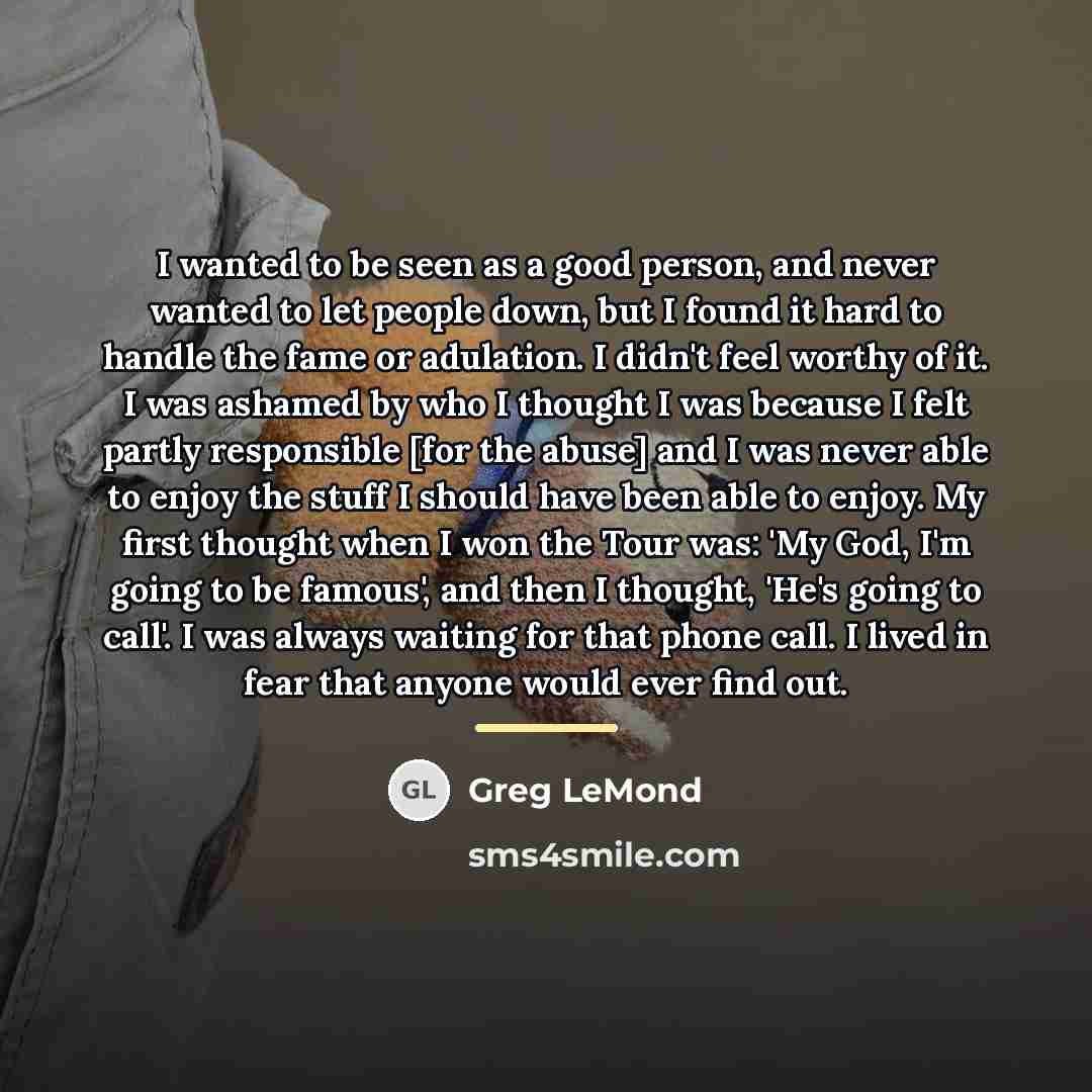 “I wanted to be seen as a good person, and…” quote by Greg LeMond
