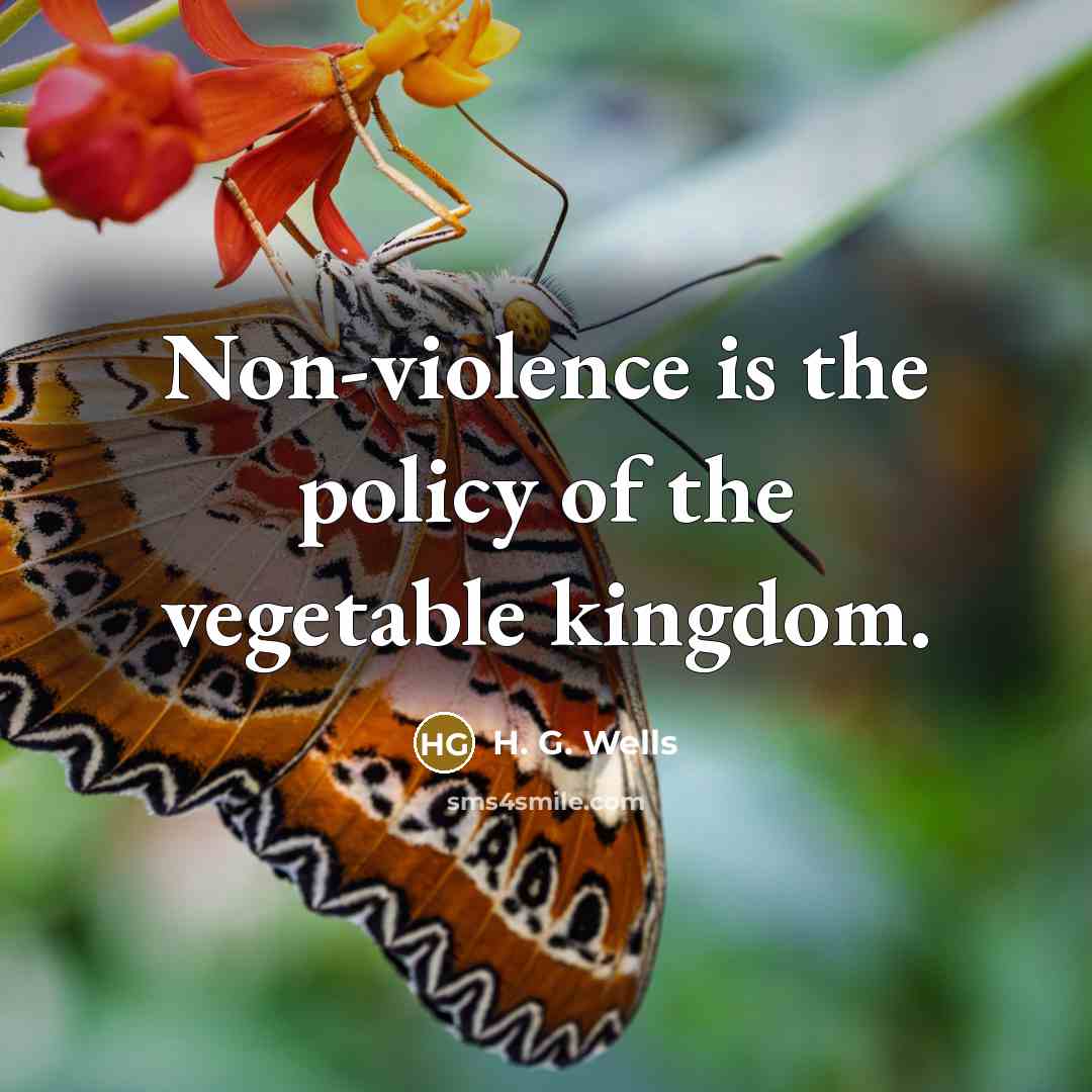 “Non-violence is the policy of the vegetable kingdom.…” quote by H. G. Wells