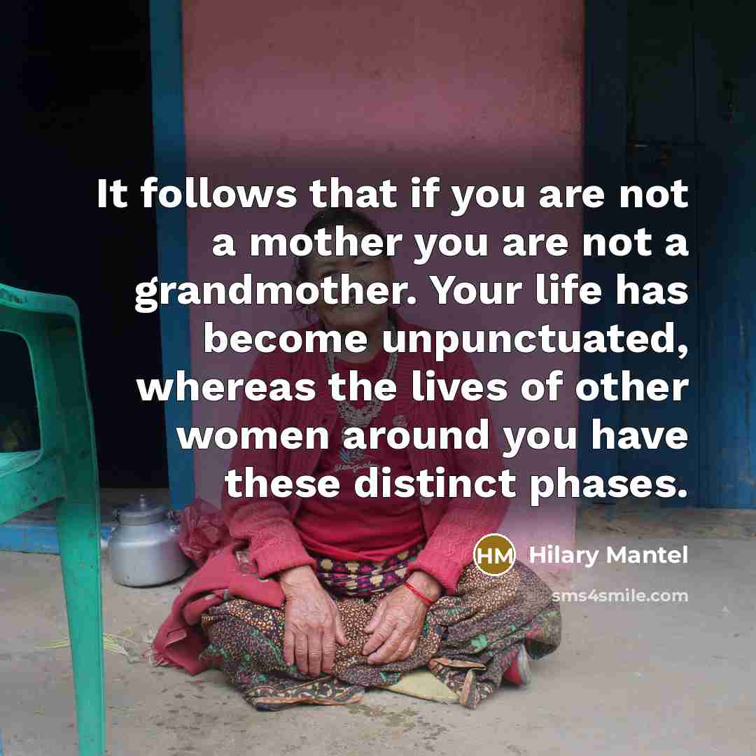 “It follows that if you are not a mother you…” quote by Hilary Mantel