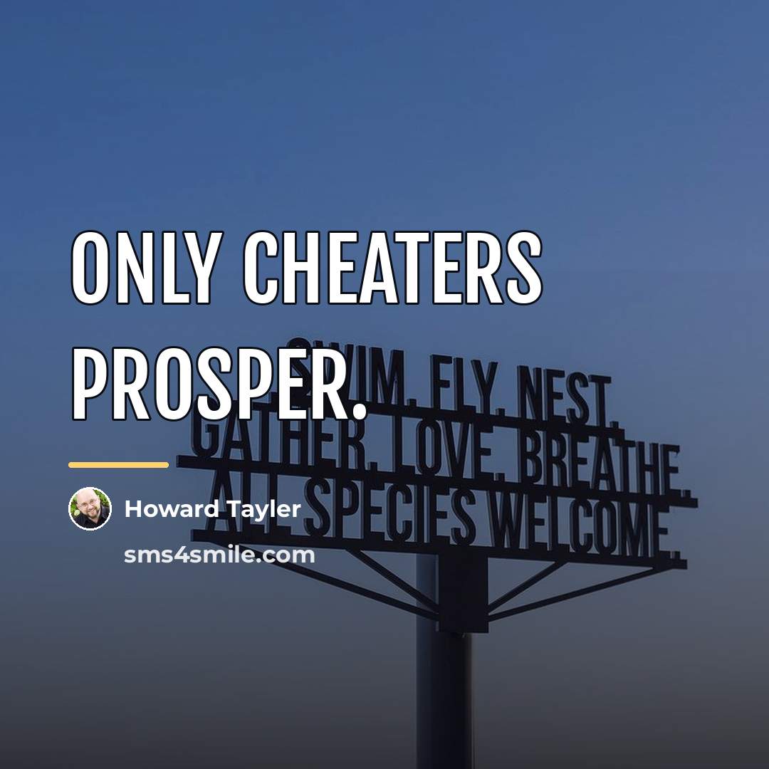 “Only cheaters prosper.…” quote by Howard Tayler
