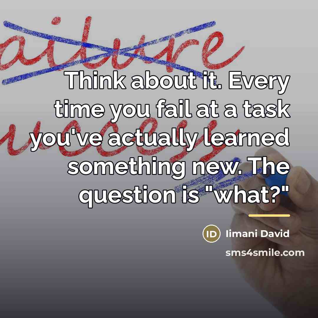 “Think about it. Every time you fail at a task…” quote by Iimani David