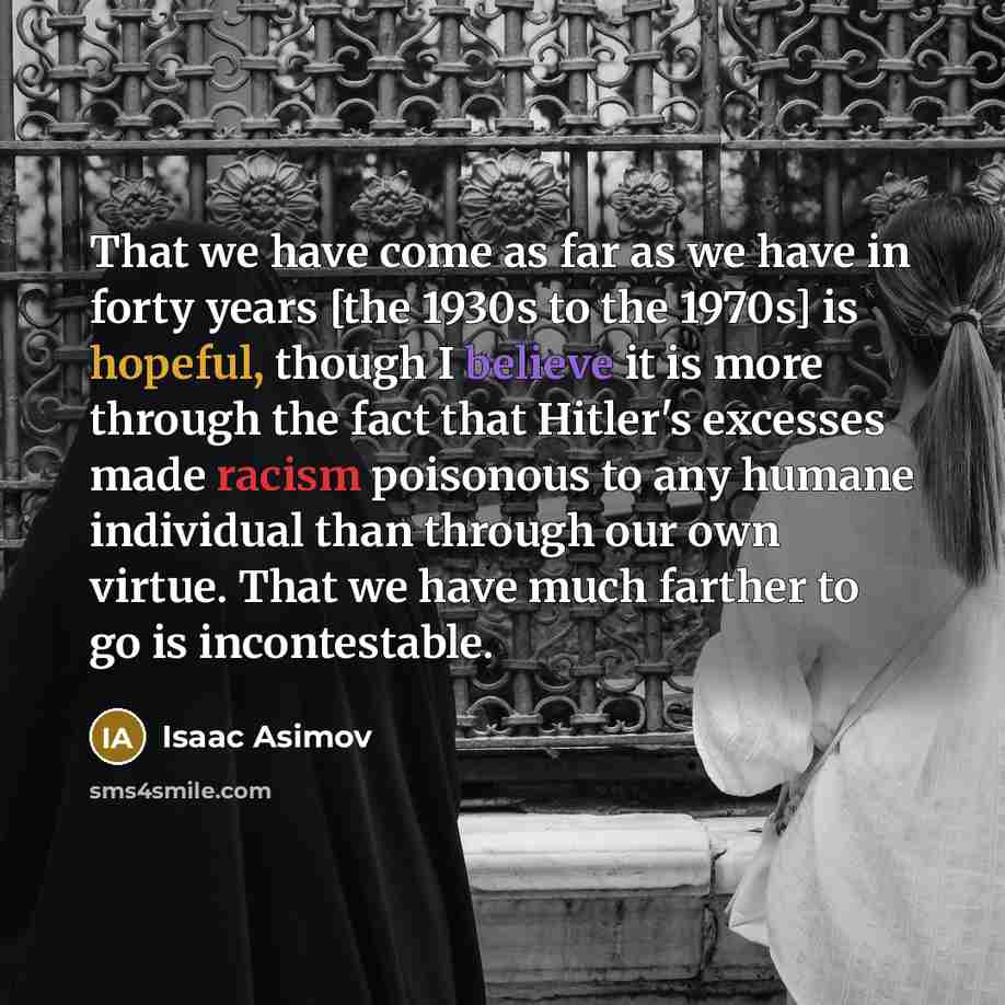 “That we have come as far as we have in…” quote by Isaac Asimov