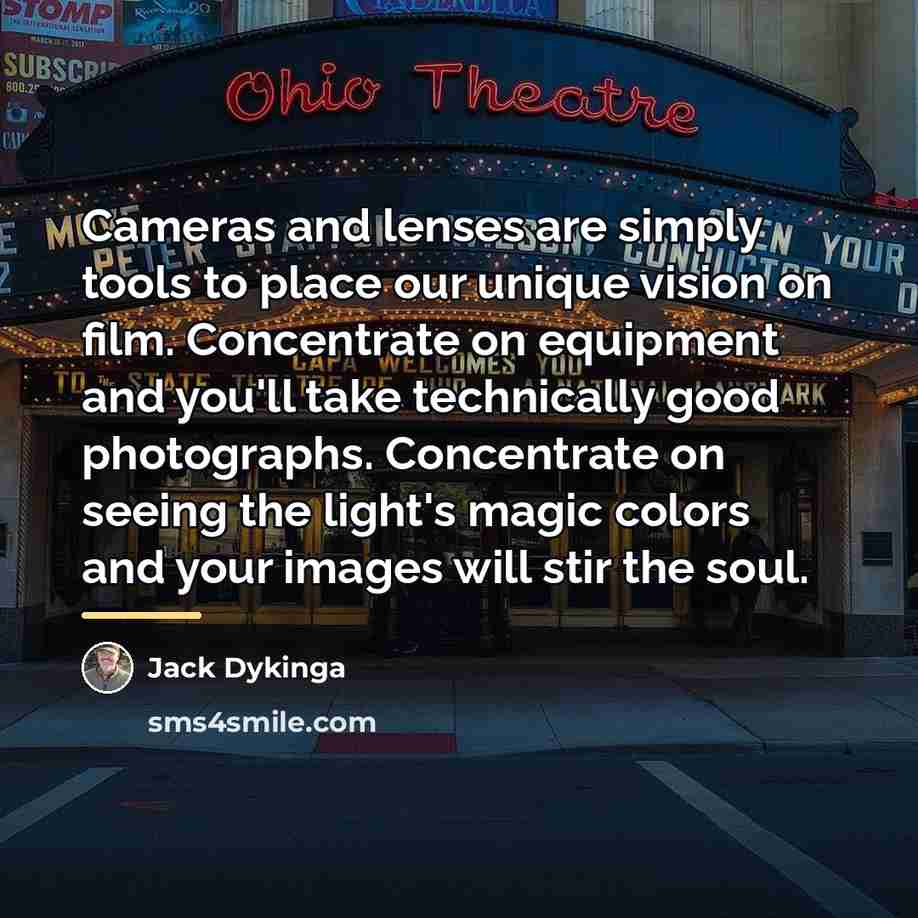 “Cameras and lenses are simply tools to place our unique…” quote by Jack Dykinga