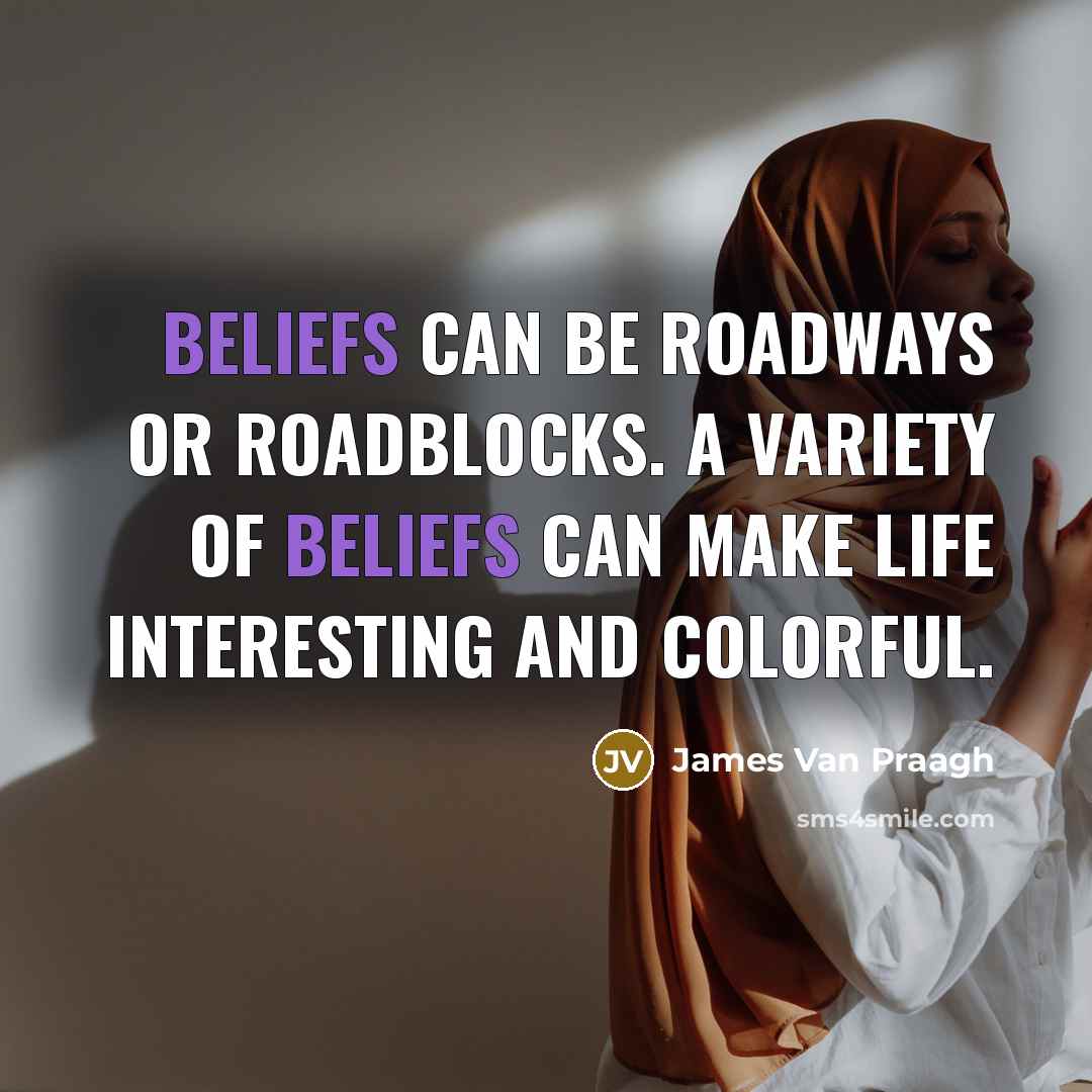 “Beliefs can be roadways or roadblocks. A variety of beliefs…” quote by James Van Praagh