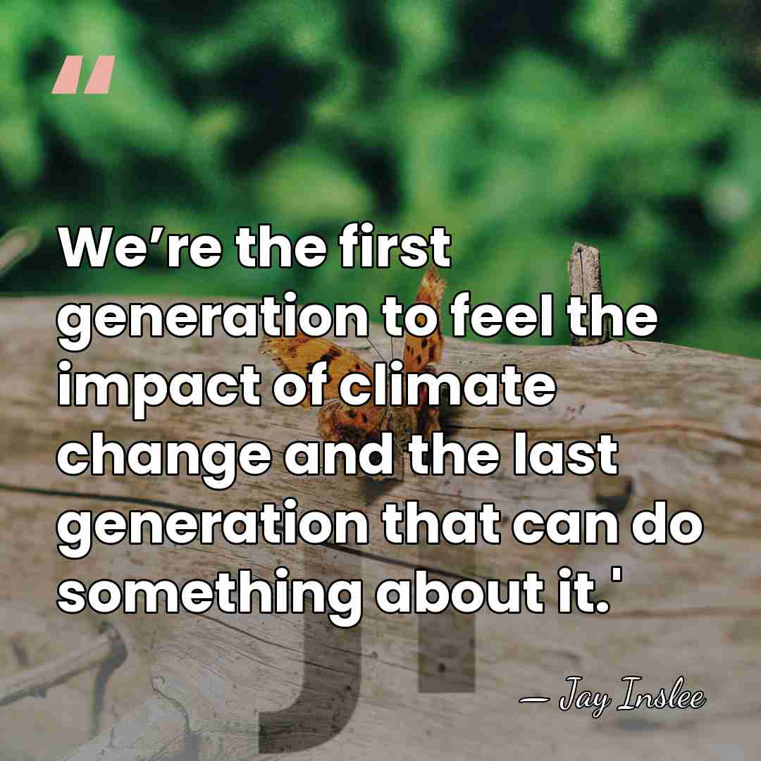 We’re the first generation to feel the impact of climate change and&hellip; - Jay Inslee